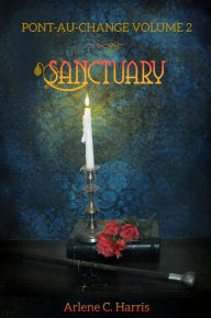 Title: Pont-au-Change Volume II: Sanctuary, Author: Arlene C. Harris