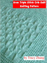 Title: Aran Triple Stitch Crib Quilt Knitting Pattern, Author: Tracy Zhang