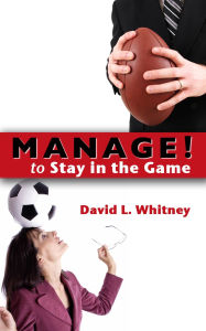 Title: Manage! to Stay in the Game, Author: David L. Whitney