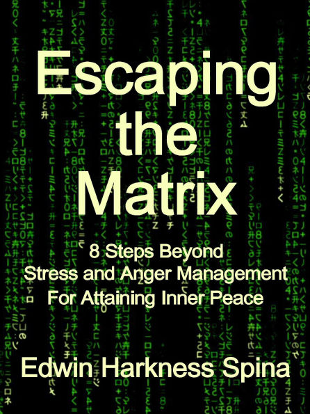 Escaping the Matrix: 8 Steps Beyond Stress and Anger Management For Attaining Inner Peace