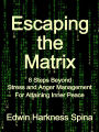 Escaping the Matrix: 8 Steps Beyond Stress and Anger Management For Attaining Inner Peace