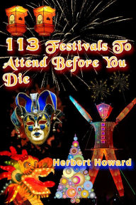 Title: 113 Festivals To Attend Before You Die, Author: Herbert Howard