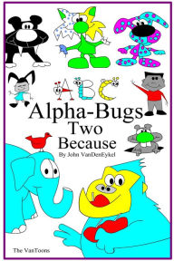 Title: ABC Alpha-Bugs Two Because, Author: John VanDenEykel