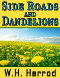 Title: Side Roads and Dandelions, Author: W.H. Harrod