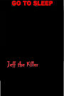 Jeff The Killer:Go To Sleep