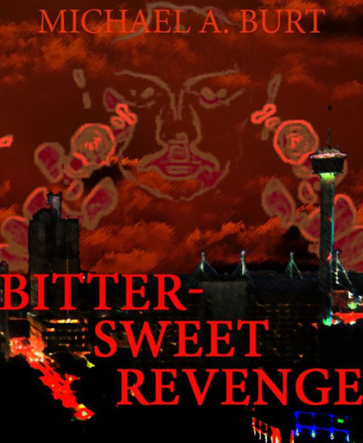 BitterSweet Revenge by Michael A. Burt eBook Barnes & Noble®