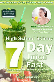 Title: High School Skinny: 7-Day Juice Fast Guide, Author: Eric Tompkins