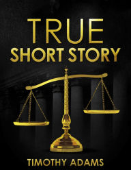 Title: True Short Story, Author: Timothy Adams