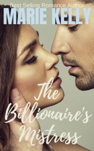 Title: The Billionaires Mistress, Author: Marie Kelly