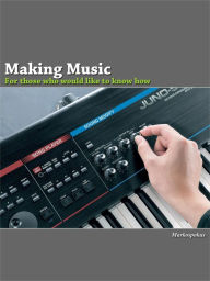 Title: Making Music For Those Who Would Like To Know How, Author: Markospokus