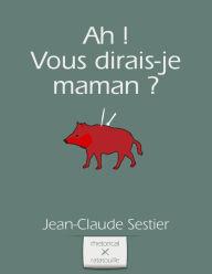 Title: Ah ! Vous dirais-je maman ?, Author: Jean-Claude Sestier