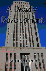 Title: A Deadly Development, Author: James Green