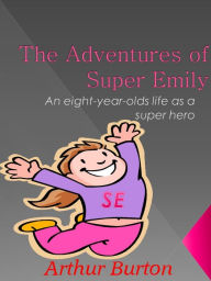 Title: The Adventures of Super Emily, Author: Art Burton