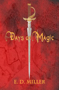 Title: The Days of Magic, Author: E. D. Miller
