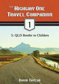 Title: The Highway One Travel Companion: 5: QLD Border to Childers, Author: David Taylor