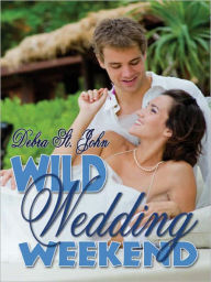 Title: Wild Wedding Weekend, Author: Debra St. John