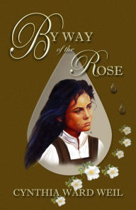 Title: By Way of the Rose, Author: Cynthia M. Ward