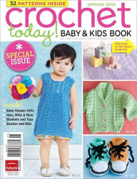 Crochet Today! Baby and Kids Book Spring 2012