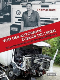 Title: Von der Autobahn zurück ins Leben, Author: Thomas Bartl