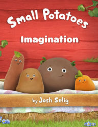 Title: Small Potatoes: Imagination, Author: Josh Selig
