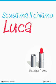 Title: Scusa ma ti chiamo Luca, Author: Giuseppe Franco Sr