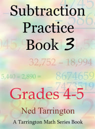 Title: Subtraction Practice Book 3, Grades 4-5 (Grades 4-5 Subtraction Practice, #3), Author: Ned Tarrington