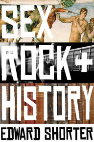 Title: Sex, Rock & History, Author: Edward Shorter