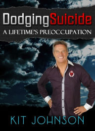 Title: Dodging Suicide: A Lifetime's Preoccupation, Author: Kit Johnson