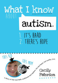 What I know about autism. 1. It's hard. 2. There's hope: A story of fear and faith, meltdowns and mayhem, tea and tears. But mostly love.