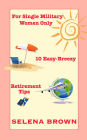 For Single Military Women Only: 10 Easy-Breezy Retirement Tips