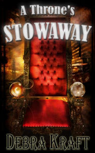 Title: A Throne's Stowaway, Author: Debra Kraft