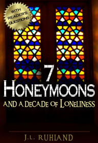 Title: 7 Honeymoons and a Decade of Loneliness, Author: J.L. Ruhland