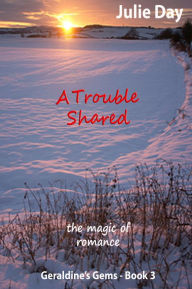 Title: A Trouble Shared, Author: Julie Day