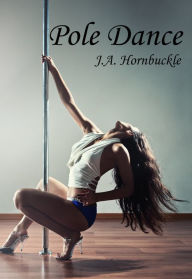 Title: Pole Dance, Author: J.A. Hornbuckle