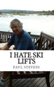 Title: I Hate Ski Lifts, Author: Paul Stevens