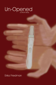 Title: Un-Opened, Author: Erika Friedman