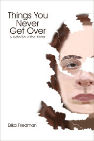 Title: Things You Never Get Over, Author: Erika Friedman