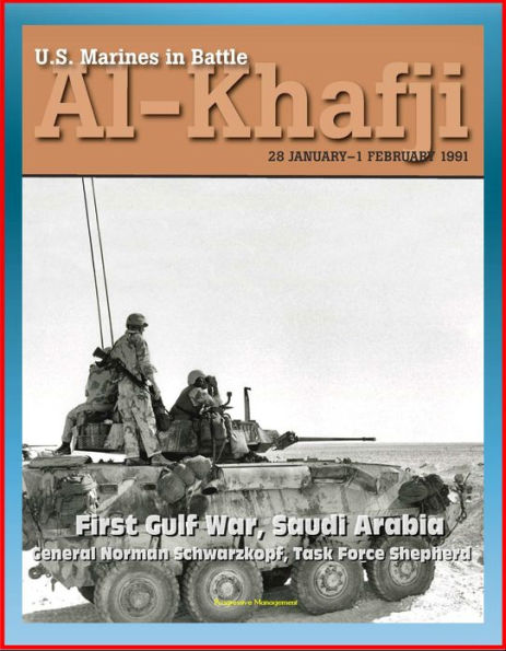 U.S. Marines in Battle: Al-Khafji, January 28 - February 1, 1991 - First Gulf War, Saudi Arabia, General Norman Schwarzkopf, Task Force Shepherd