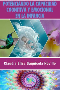 Title: Potenciando la capacidad cognitiva y emocional en la infancia, Author: Claudia Saquicela