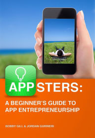 Title: Appsters: A Beginner's Guide to App Entrepreneurship, Author: Bobby Gill