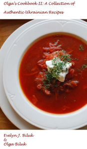 Olga's Cookbook II: A Collection of Authentic Ukrainian Recipes