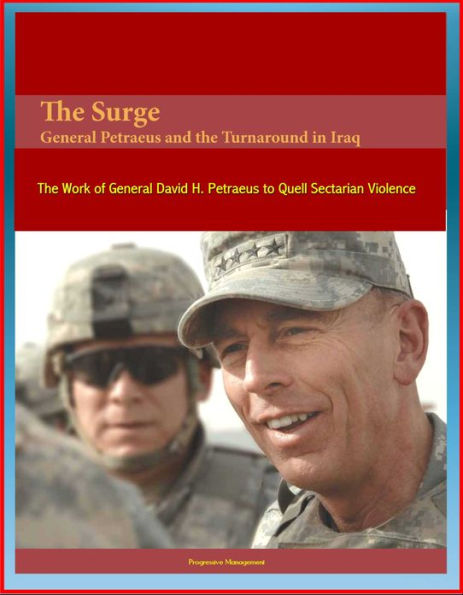 The Surge: General Petraeus and the Turnaround in Iraq - The Work of General David H. Petraeus to Quell Sectarian Violence
