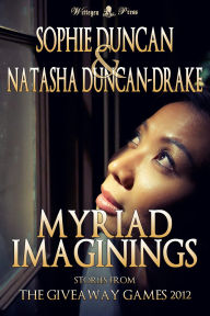 Title: Myriad Imaginings: All The Stories From The Wittegen Press Giveaway Games, Author: Sophie Duncan