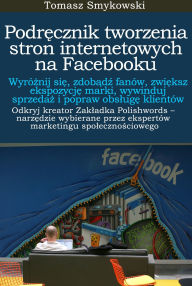 Title: Podrecznik tworzenia stron internetowych na Facebooku, Author: Tomasz Smykowski