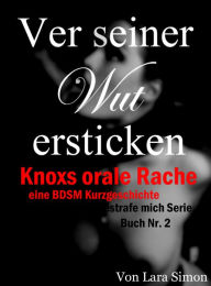 Vor seiner Wut ersticken: Knoxs orale Rache (eine BDSM Kurzgeschichte) (Bestrafe mich)