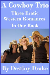 A Cowboy Trio: Three Erotic Western Romances in One Book