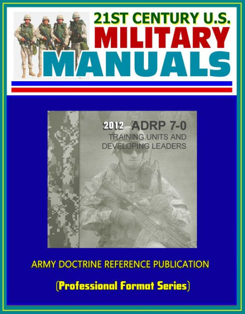 21st Century U.s. Military Manuals: 2012 Training Units And Developing 