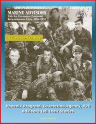 Title: U.S. Marines History: Marine Advisors with the Vietnamese Provincial Reconnaissance Units, 1966-1970 - Phoenix Program, Counterinsurgency, PRU, Advisors Tell Their Stories, Author: Progressive Management