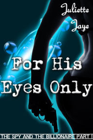 For His Eyes Only (The Spy and the Billionaire Part 1) (An Erotic Romance Spy Thriller)