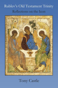 Title: Rublev's Old Testament Trinity: Reflections on the Icon, Author: Tony Castle